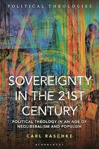 Sovereignty in the 21st Century: Political Theology in an Age of Neoliberalism and Populism