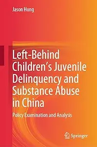 Left-Behind Children’s Juvenile Delinquency and Substance Abuse in China: Policy Examination and Analysis