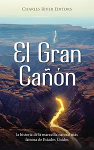 El Gran Cañón: la historia de la maravilla natural más famosa de Estados Unidos (Spanish Edition)