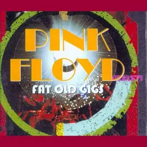 Pink Floyd - Fat Old Gigs (2002)