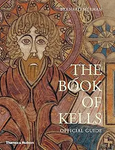 The Book of Kells: An Illustrated Introduction to the Manuscript in Trinity College Dublin