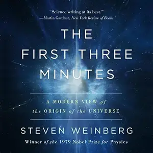 The First Three Minutes: A Modern View of the Origin of the Universe [Audiobook]