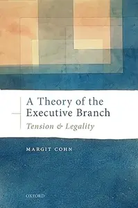 A Theory of the Executive Branch: Tension and Legality