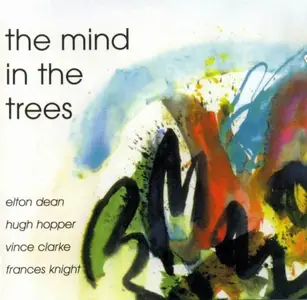 Elton Dean, Hugh Hopper, Vince Clarke, Frances Knight - The Mind In The Trees (1997)