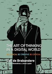 The Art of Thinking in a Digital World: Be Logical Be Creative Be Critical