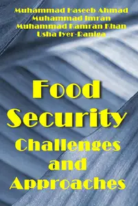 "Food Security Challenges and Approaches" ed by Muhammad Haseeb Ahmad, Muhammad Imran, Muhammad Kamran Khan, Usha Iyer-Raniga