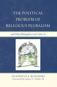 The Political Problem of Religious Pluralism: And Why Philosophers Can't Solve It