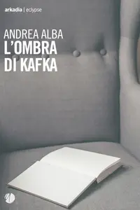 L'ombra di Kafka - Andrea Alba