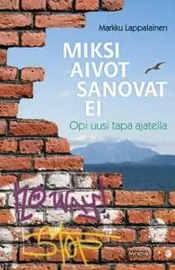 «Miksi aivot sanovat ei» by Markku Lappalainen