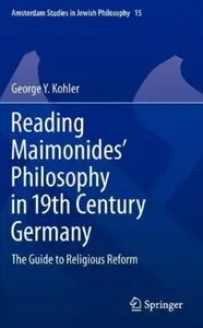 Reading Maimonides' Philosophy in 19th Century Germany: The Guide to Religious Reform