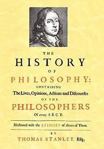 The history of philosophy : the lives, opinions, actions and discourses of the philosophers of every sect