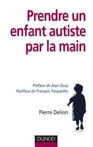 Pierre Delion, "Prendre un enfant autiste par la main"