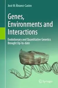 Genes, Environments and Interactions