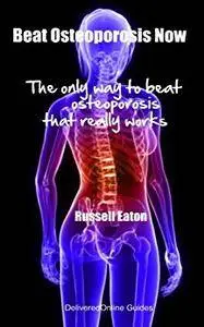 Beat Osteoporosis Now (DeliveredOnline Guides)