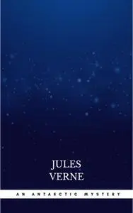 «An Antarctic Mystery» by Jules Verne