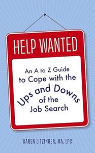 Help Wanted: An A to Z Guide to Cope with the Ups and Downs of the Job Search