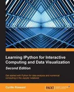 «Learning IPython for Interactive Computing and Data Visualization – Second Edition» by Cyrille Rossant