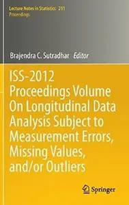 ISS-2012 Proceedings Volume On Longitudinal Data Analysis Subject to Measurement Errors, Missing Values, and/or ... [Repost]