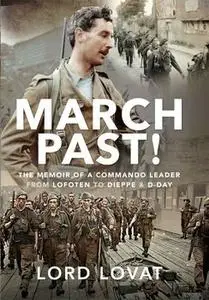 March Past : The Memoir of a Commando Leader, From Lofoten to Dieppe and D-Day