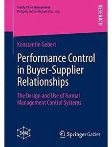 Performance Control in Buyer-Supplier Relationships: The Design and Use of Formal Management Control Systems [Repost]