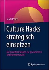 Culture Hacks strategisch einsetzen: Mit gezielter Irritation zur gewünschten Unternehmenskultur