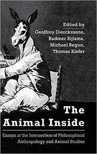 The Animal Inside: Essays at the Intersection of Philosophical Anthropology and Animal Studies