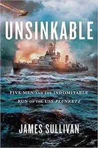 Unsinkable: Five Men and the Indomitable Run of the USS Plunkett