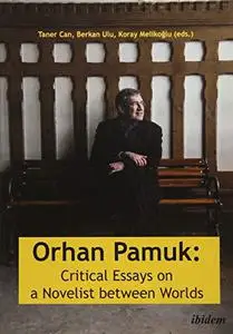 Orhan Pamuk: Critical Essays on a Novelist Between Worlds