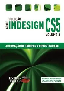 «Coleção Adobe InDesign CS5 – Automação de Tarefas & Produtividade» by Ana Cristina Pedrozo Oliveira, Ricardo Minoru Hor