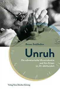 Unruh: Die schweizerische Uhrenindustrie und ihre Krisen im 20. Jahrhundert