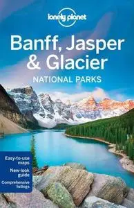 Lonely Planet Banff, Jasper and Glacier National Parks (Travel Guide) (Repost)