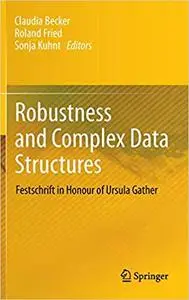 Robustness and Complex Data Structures: Festschrift in Honour of Ursula Gather