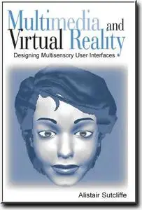 Multimedia and Virtual Reality: Designing Multisensory User Interfaces by  Alistair Sutcliffe