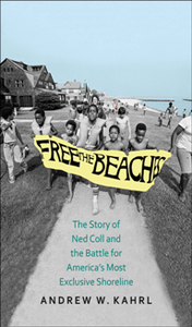 Free the Beaches : The Story of Ned Coll and the Battle for America's Most Exclusive Shoreline
