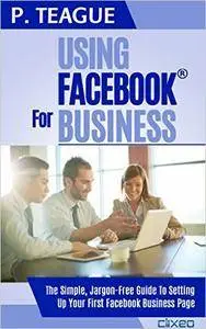 Using Facebook For Business: The Complete Guide For Beginners