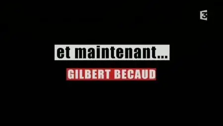 (Fr3) Et maintenant... Gilbert Bécaud (2011)