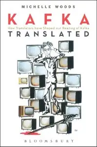 Kafka Translated: How Translators have Shaped our Reading of Kafka