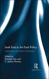 Look East to Act East Policy: Implications for India's Northeast