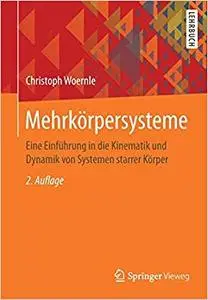 Mehrkörpersysteme: Eine Einführung in die Kinematik und Dynamik von Systemen starrer Körper