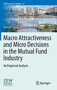 Macro Attractiveness and Micro Decisions in the Mutual Fund Industry: An Empirical Analysis