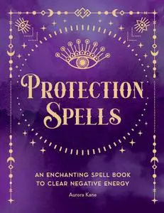 Protection Spells: An Enchanting Spell Book to Clear Negative Energy (Pocket Spell Books)