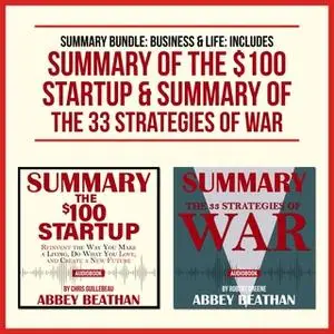 «Summary Bundle: Business & Life: Includes Summary of The $100 Startup & Summary of The 33 Strategies of War» by Abbey B