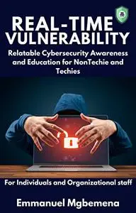 Real-Time Vulnerability - A Cybersecurity eBook: Relatable Cybersecurity Awareness and Education for Non-Techies & Techies