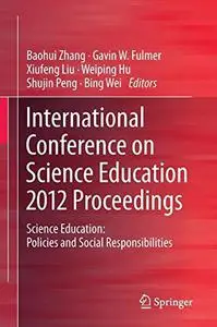 International Conference on Science Education 2012 Proceedings: Science Education: Policies and Social Responsibilities