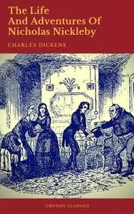 «The Life And Adventures Of Nicholas Nickleby (Cronos Classics)» by Charles Dickens,Cronos Classics