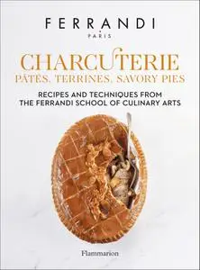 Charcuterie: Pâtés, Terrines, Savory Pies: Recipes and Techniques from the Ferrandi School of Culinary Arts