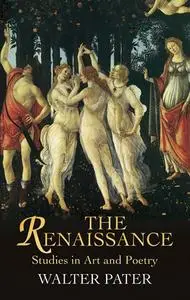 «The Renaissance – Studies in Art and Painting» by Walter Pater
