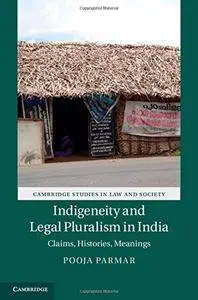 Indigeneity and Legal Pluralism in India: Claims, Histories, Meanings