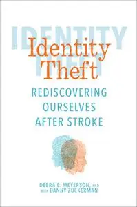«Identity Theft: Rediscovering Ourselves After Stroke» by Debra E. Meyerson,Danny Zuckerman