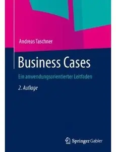 Business Cases: Ein anwendungsorientierter Leitfaden (Auflage: 2) [Repost]